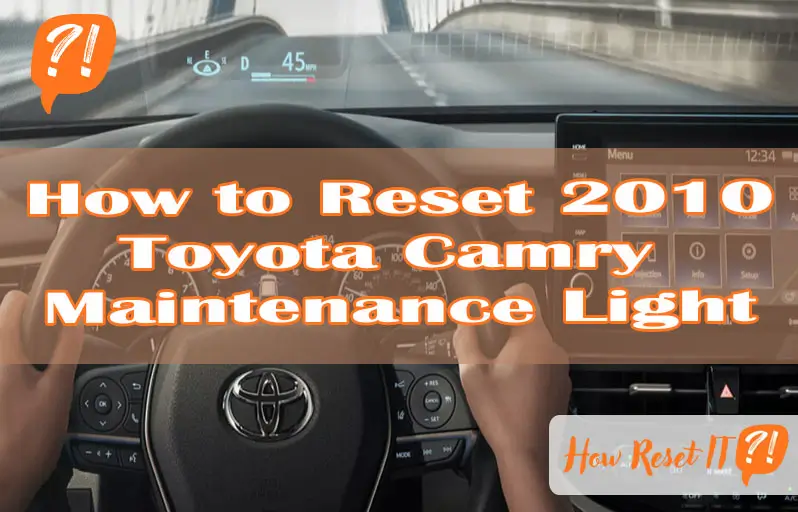 How to Reset 2010 Toyota Camry Maintenance Light
