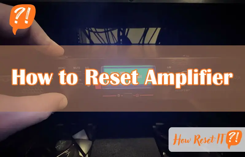 How to Reset Amplifier