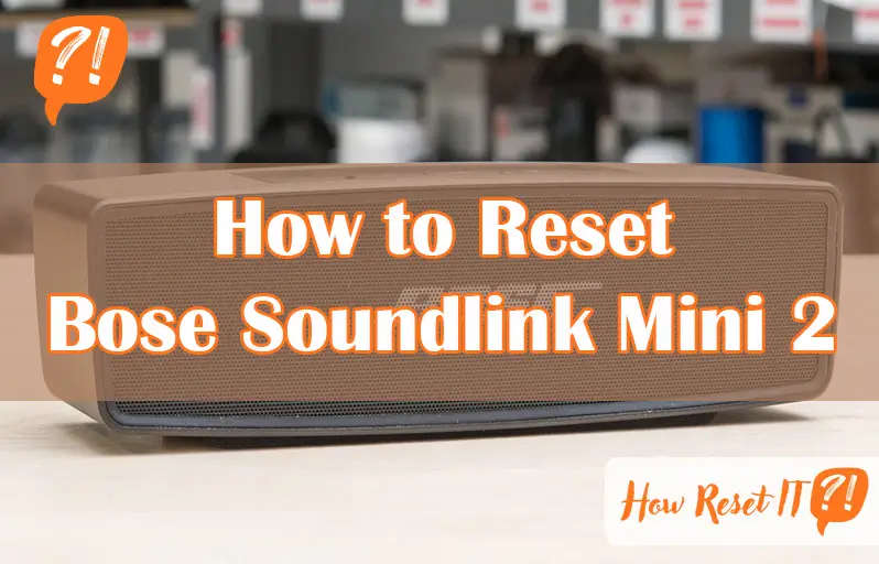 How to Reset Bose Soundlink Mini 2