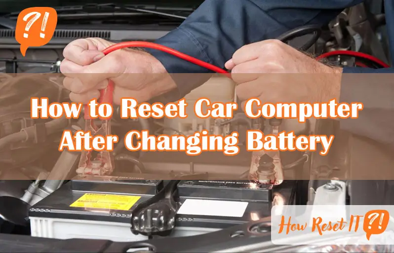 How to Reset Car Computer After Changing Battery