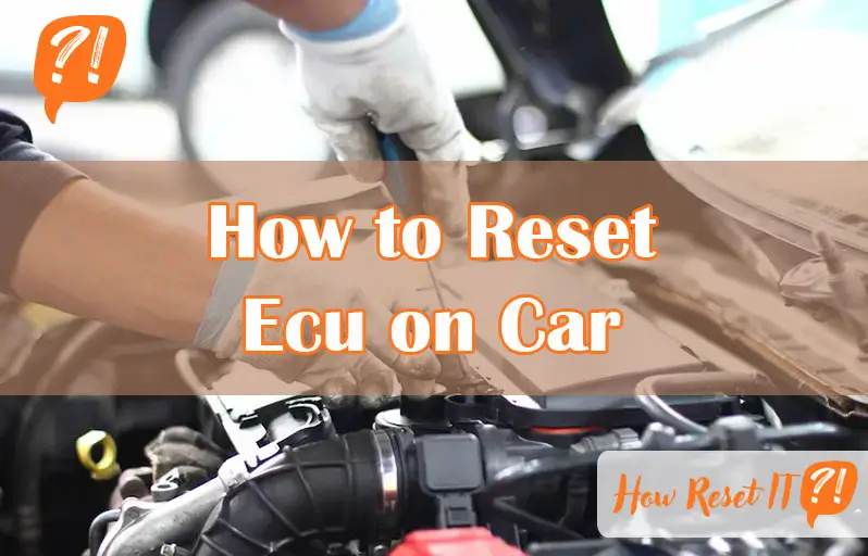 How to Reset Ecu on Car