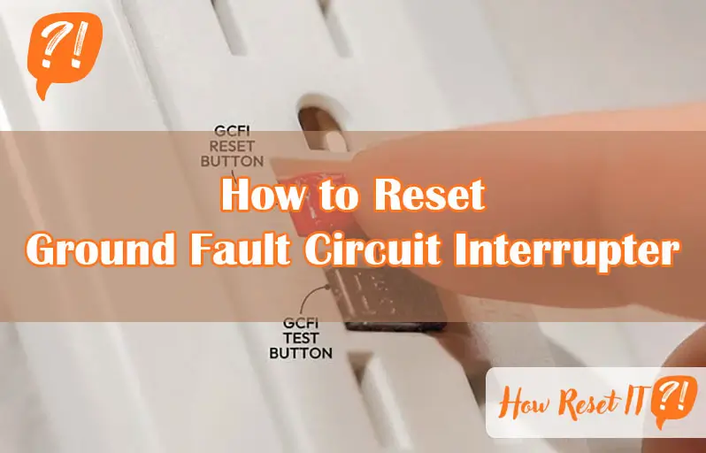 How to Reset Ground Fault Circuit Interrupter