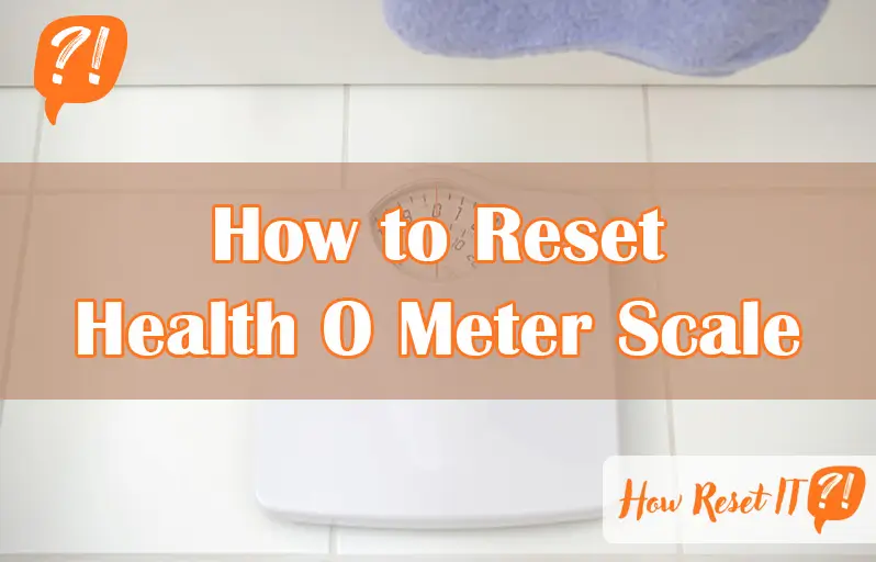 How to Reset Health O Meter Scale