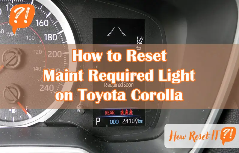 How to Reset Maint Required Light on Toyota Corolla