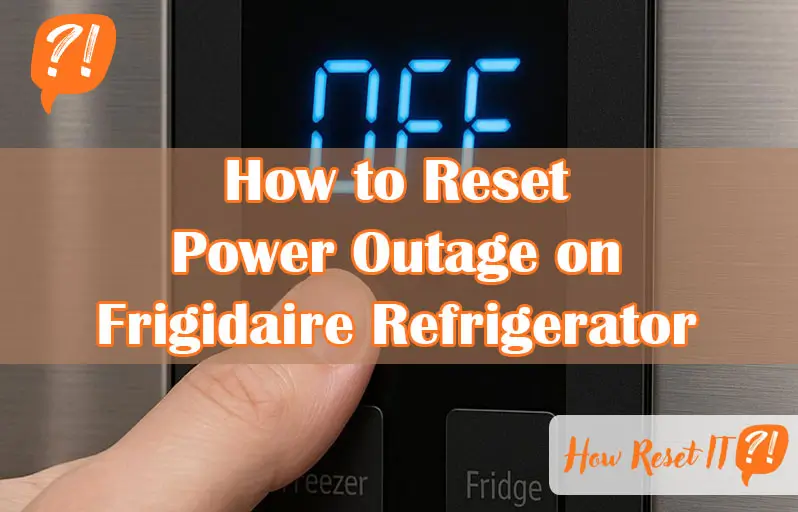 How to Reset Power Outage on Frigidaire Refrigerator