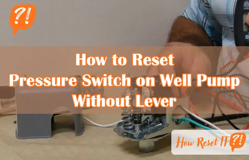 How to Reset Pressure Switch on Well Pump Without Lever