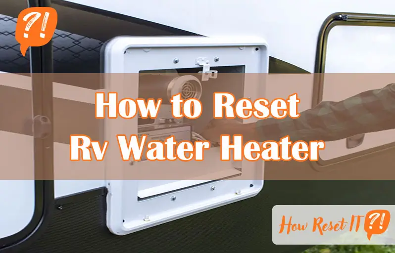 How to Reset Rv Water Heater