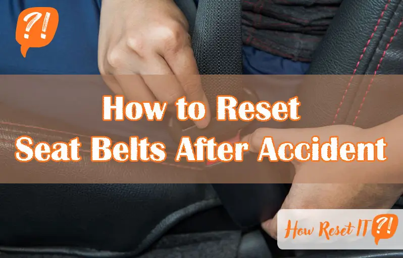 How to Reset Seat Belts After Accident