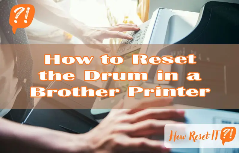 How to Reset the Drum in a Brother Printer
