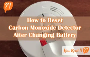 How to Reset Carbon Monoxide Detector After Changing Battery: Quick Guide
