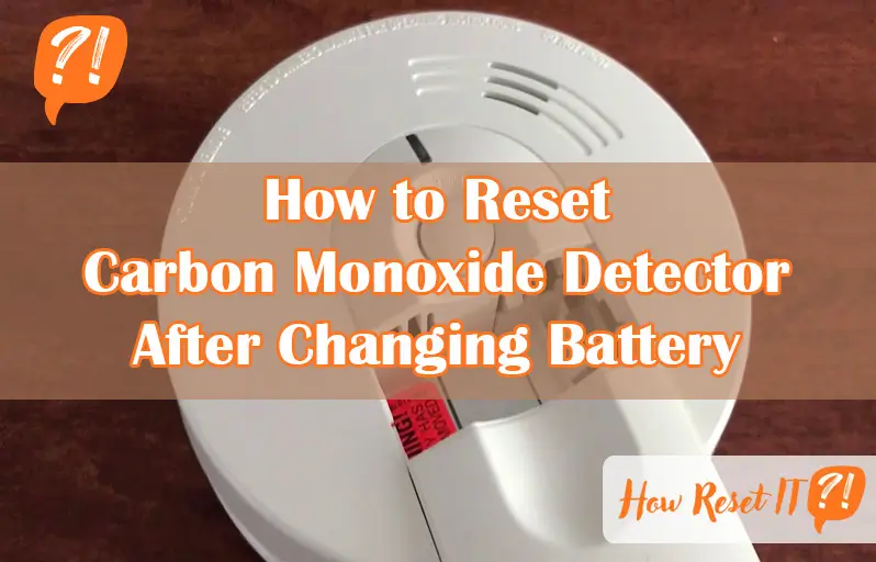 How to Reset Carbon Monoxide Detector After Changing Battery