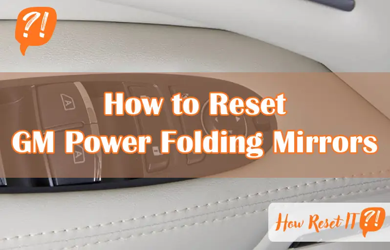 How to Reset GM Power Folding Mirrors