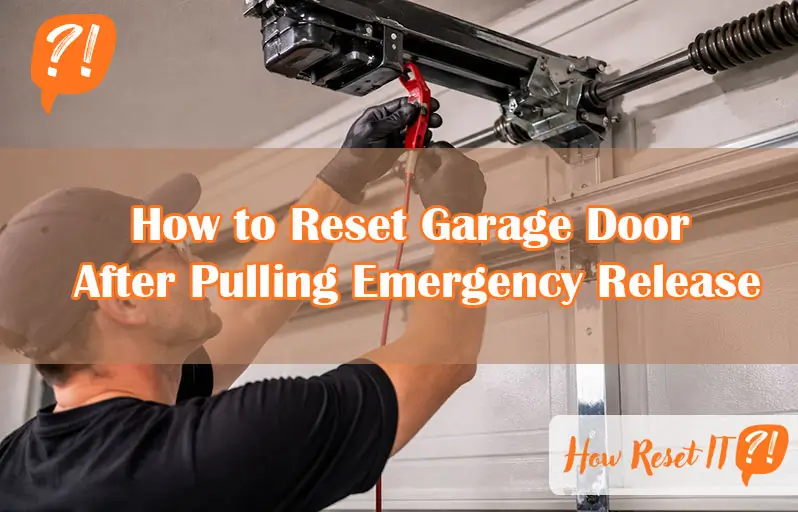How to Reset Garage Door After Pulling Emergency Release