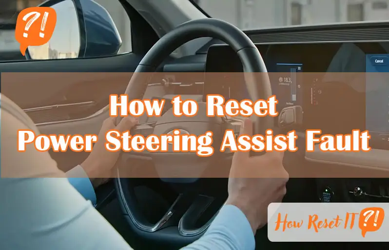 How to Reset Power Steering Assist Fault