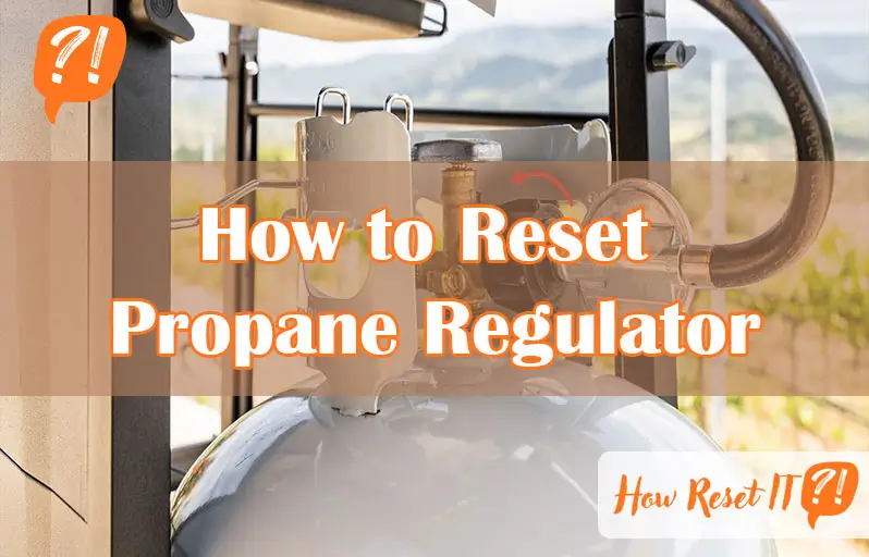 How to Reset Propane Regulator