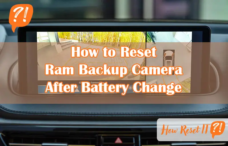 How to Reset Ram Backup Camera After Battery Change