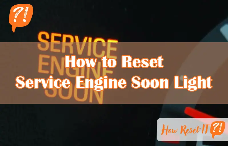 How to Reset Service Engine Soon Light
