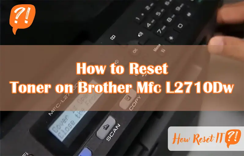 How to Reset Toner on Brother Mfc L2710Dw