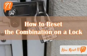 How to Reset the Combination on a Lock: Quick & Easy Steps