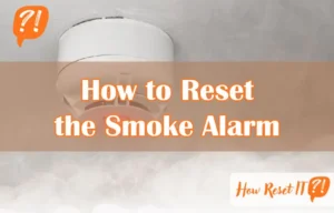 How to Reset the Smoke Alarm: Quick and Easy Step-by-Step Guide