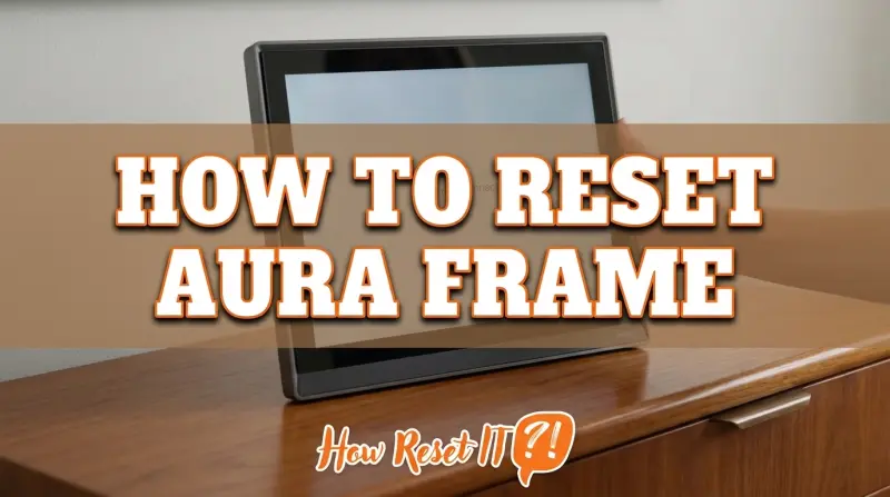 How to Reset Aura Frame