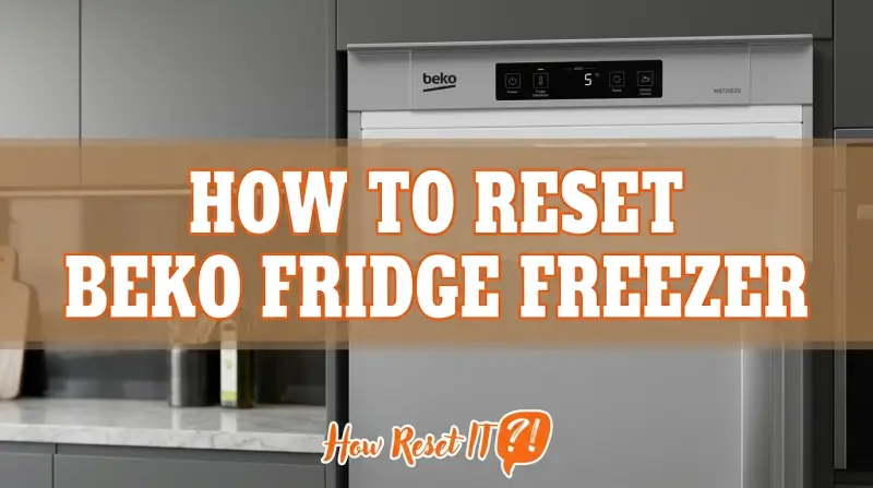 How to Reset Beko Fridge Freezer