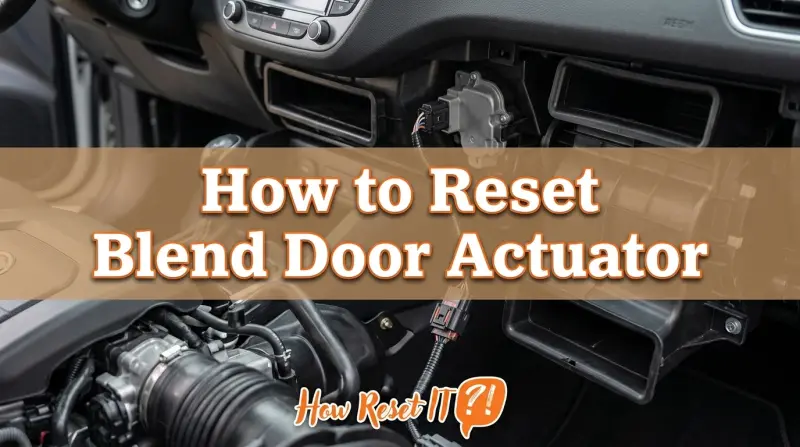 How to Reset Blend Door Actuator