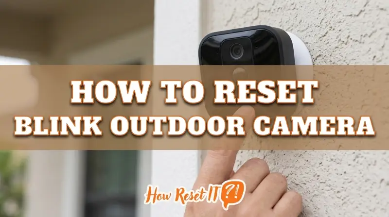 How to Reset Blink Outdoor Camera