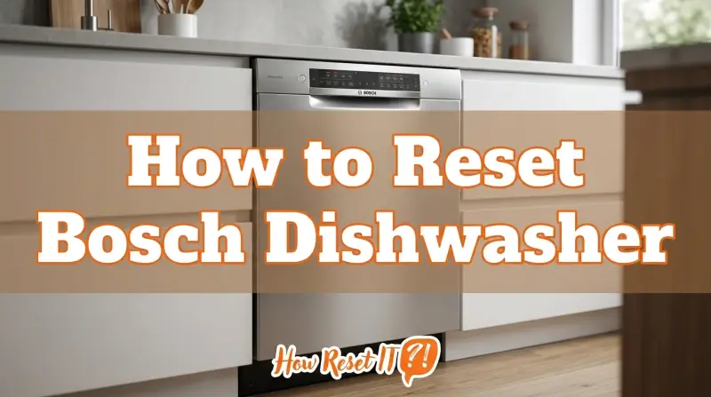 How to Reset Bosch Dishwasher