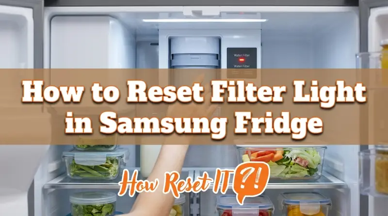 How to Reset Filter Light in Samsung Fridge