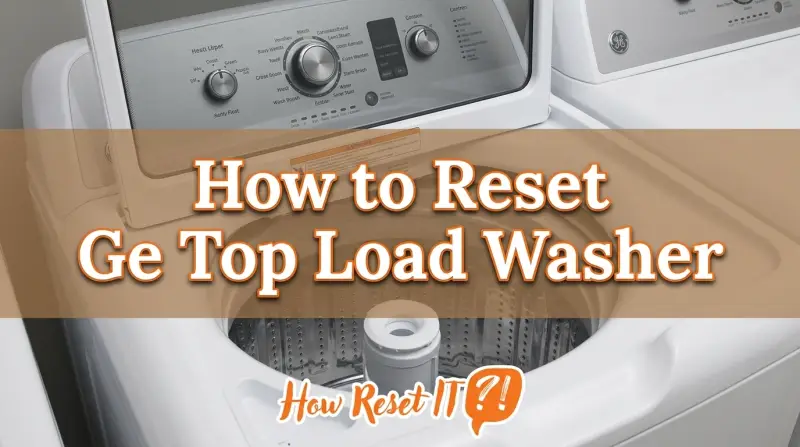 How to Reset Ge Top Load Washer
