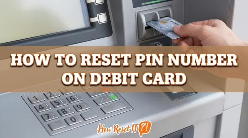 How to Reset Pin Number on Debit Card