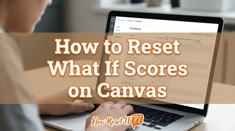 How to Reset What If Scores on Canvas