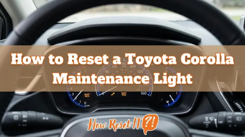 How to Reset a Toyota Corolla Maintenance Light: Easy Trip a Guide