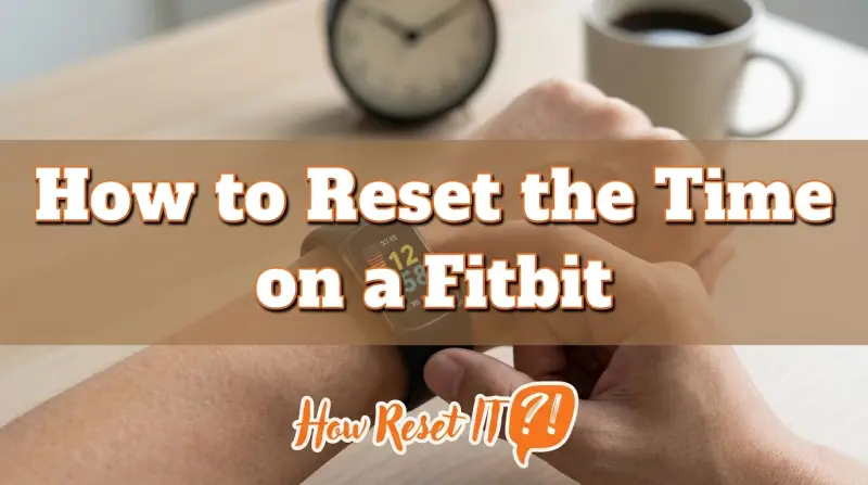 How to Reset the Time on a Fitbit