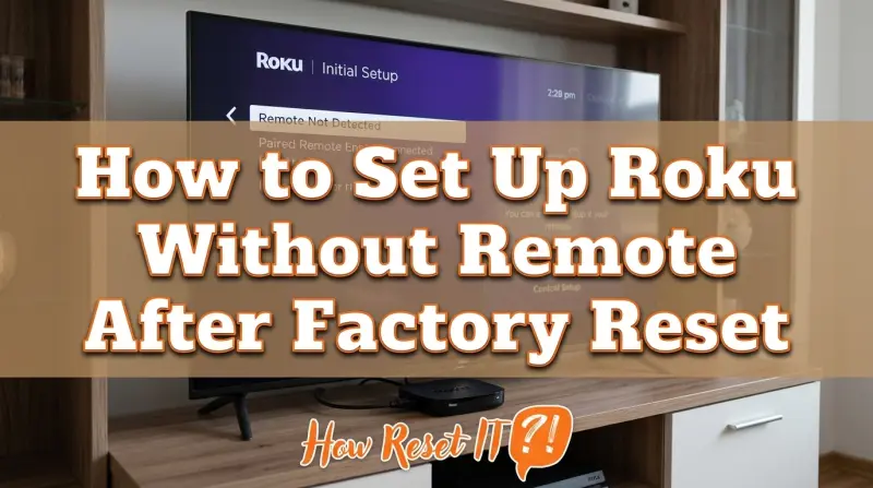 How to Set Up Roku Without Remote After Factory Reset