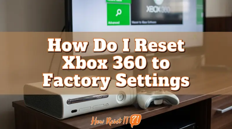 How Do I Reset Xbox 360 to Factory Settings