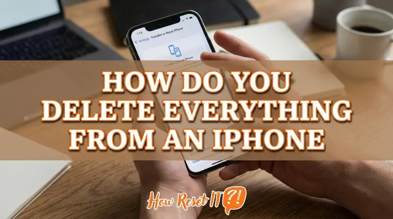 How Do You Delete Everything from an Iphone