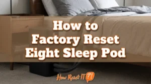 How to Factory Reset Eight Sleep Pod: Restore Your Device