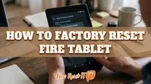 How to Factory Reset Fire Tablet: Easy Steps to Wipe Data
