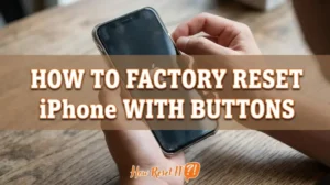 How to Factory Reset Iphone with Buttons: Easy Steps