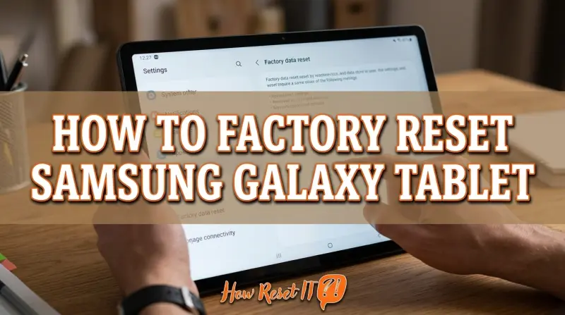 How to Factory Reset Samsung Galaxy Tablet