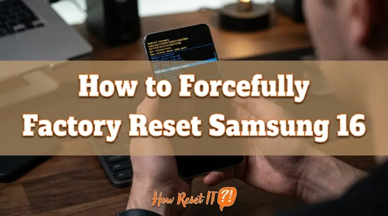 How to Forcefully Factory Reset Samsung 16
