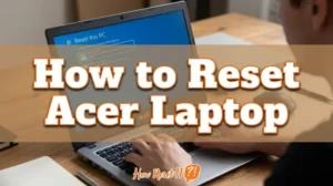 How to Reset Acer Laptop: Factory Reset Guide