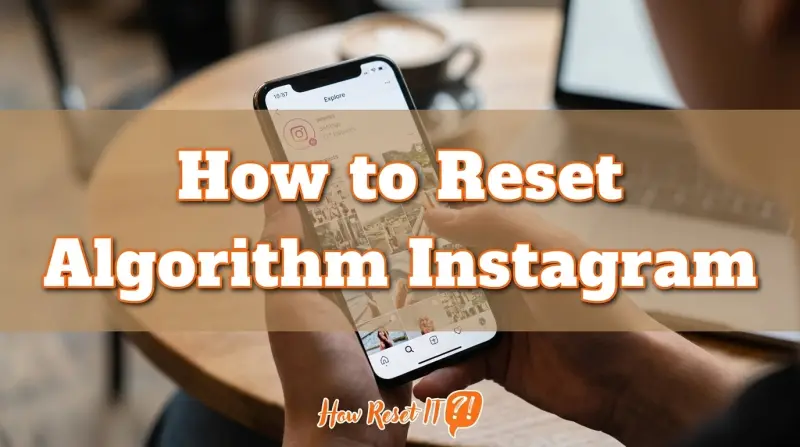 How to Reset Algorithm Instagram