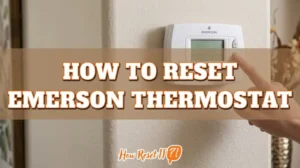 How to Reset Emerson Thermostat: Quick Fixes for Your HVAC