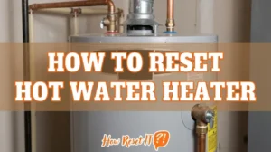 How to Reset Hot Water Heater: Fix Your Tank Now