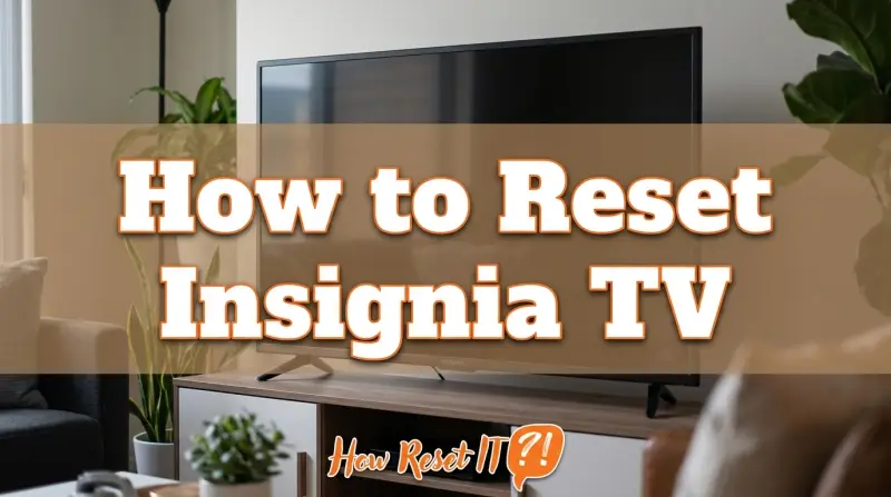 How to Reset Insignia TV