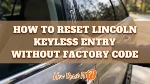 How to Reset Lincoln Keyless Entry Without Factory Code: Quick Fix