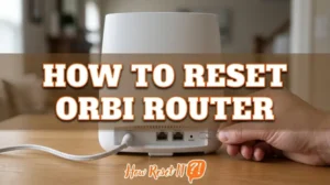 How to Reset Orbi Router: Quick Steps & Troubleshooting